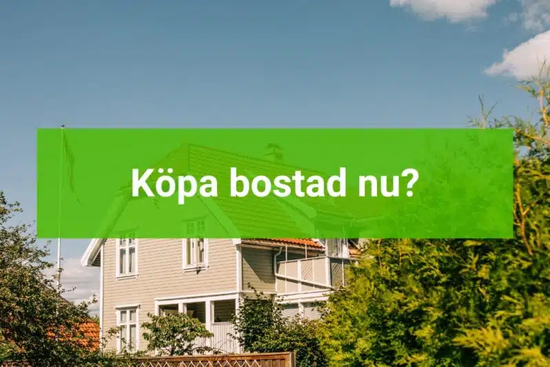 Köpa bostad nu 2023-08-19 När är bästa tiden att köpa bostad