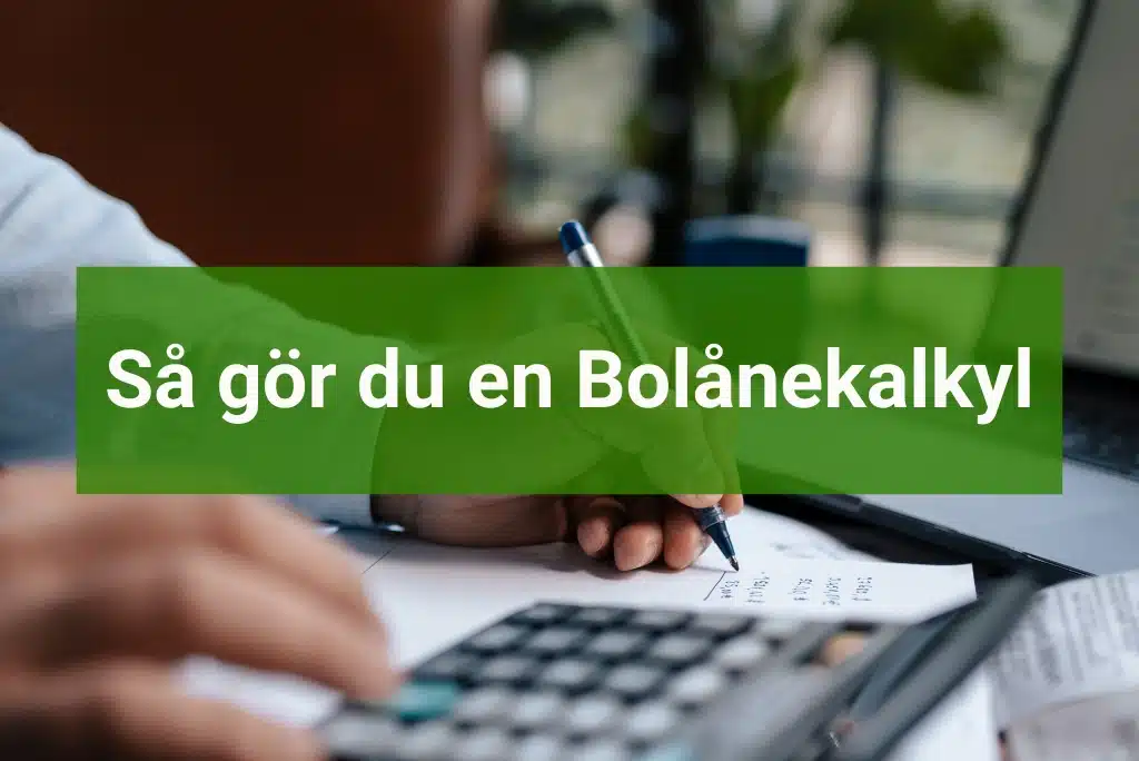 Så gör du en Bolånekalkyl Bolånekalkyl så räknar du ut din månadskostnad