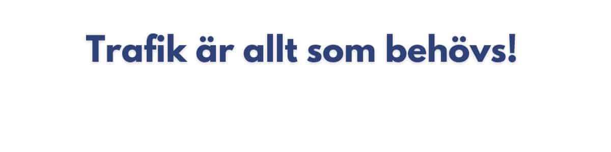 Trafik är allt som behövs